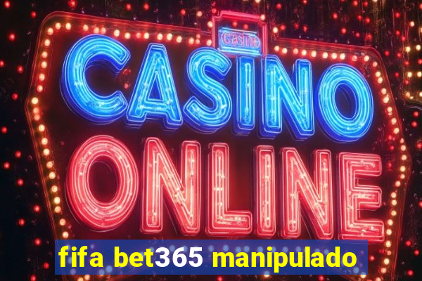 fifa bet365 manipulado